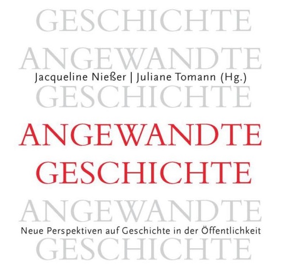 Angewandte Geschichte - Neue Perspektiven auf Geschichte in der Öffentlichkeit